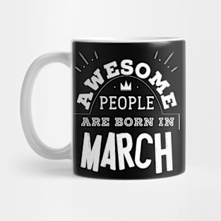 Awesome People are Born in March Tee Shirt Birthday Gift Mug